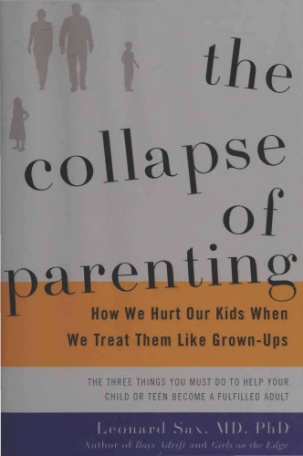 The Collapse of Parenting: How We Hurt Our Kids When We Treat Them Like Grown-Ups
