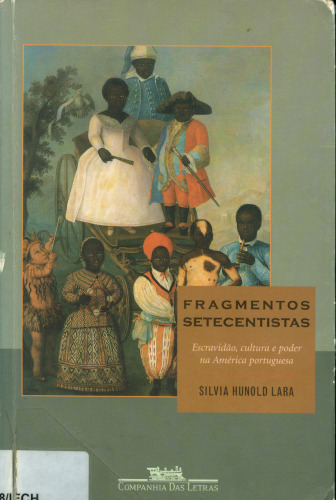 Fragmentos setecentistas: escravidão, cultura e poder na América portuguesa