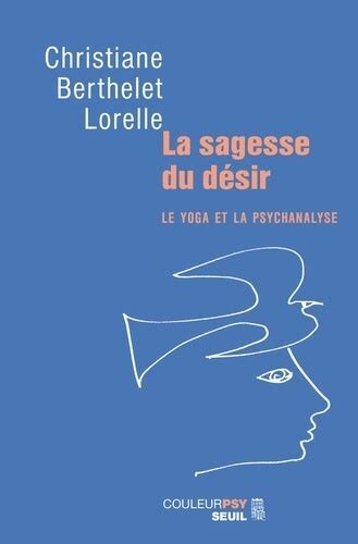 La Sagesse du désir : le yoga et la psychanalyse
