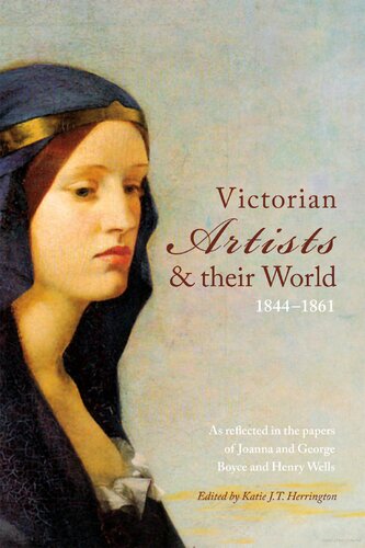 Victorian Artists and Their World 1844-1861: As Reflected in the papers of Joanna and George Boyce and Henry Wells