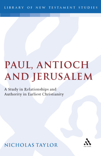 Paul, Antioch and Jerusalem: A Study in Relationships and Authority in Earliest Christianity