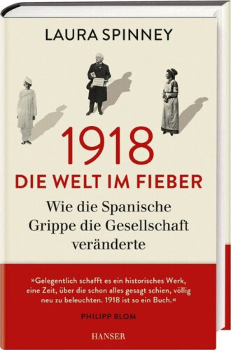 1918 : Die Welt im Fieber. Wie die Spanische Grippe die Welt veränderte