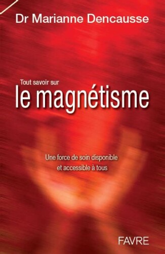 Tout savoir sur le magnétisme. Une force de soin disponible et accessible à tous