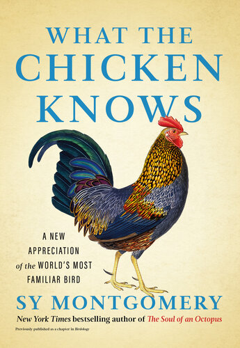 What the Chicken Knows : A New Appreciation of the World's Most Familiar Bird