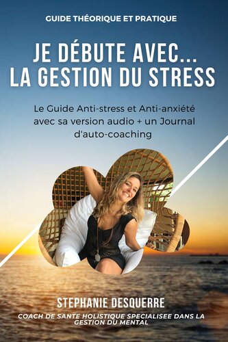 Je Débute avec... la Gestion du Stress | Le Guide Anti-stress et Anti-anxiété avec sa version audio + un Journal d'Auto-coaching pour identifier et éliminer vos agents stressants