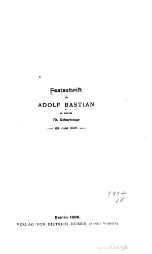 Festschrift für Adolf Bastian zu seinem 70. Geburtstage 26. Juni 1896