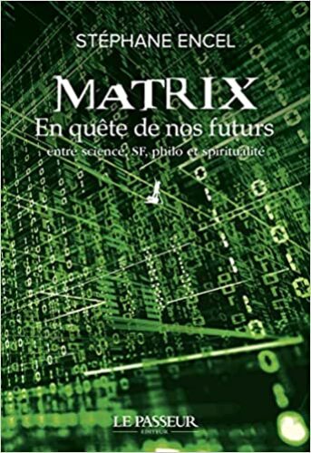 Matrix : en quête de nos futurs, entre science, SF, philo, et spiritualité