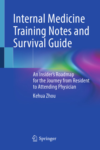 Internal Medicine Training Notes and Survival Guide: An Insider’s Roadmap for the Journey from Resident to Attending Physician