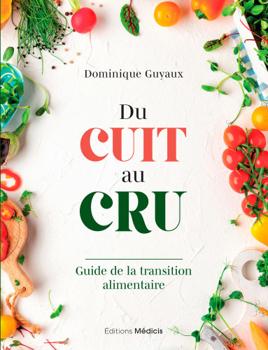Du cuit au cru : guide de la transition alimentaire