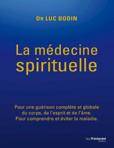 La médecine spirituelle: pour une guérison complète et globale du corps, de l'esprit et de l'âme