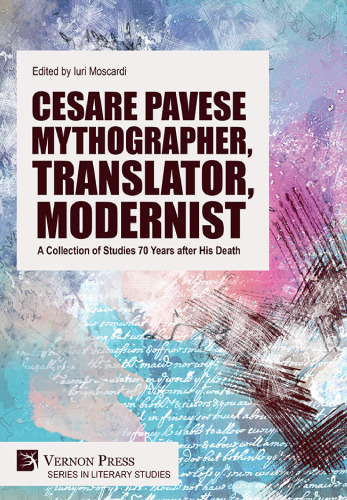 Cesare Pavese Mythographer, Translator, Modernist: A Collection of Studies 70 Years after His Death