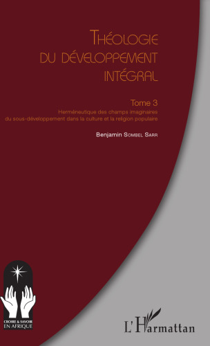 Théologie du développement intégral Tome 3: Herméneutique des champs imaginaires du sous-développement dans la culture et la religion populaire