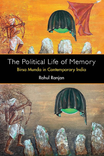 The Political Life of Memory: Birsa Munda in Contemporary India