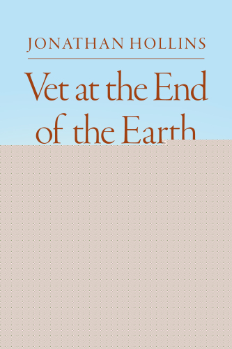 Vet at the End of the Earth : Adventures with Animals in the South Atlantic