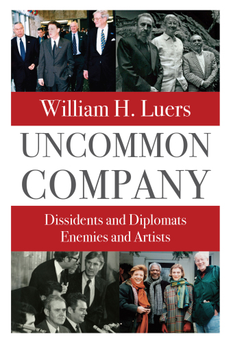 Uncommon Company : Dissidents and Diplomats, Enemies and Artists