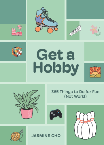 Get a Hobby: 365 Things to Do for Fun (Not Work!)
