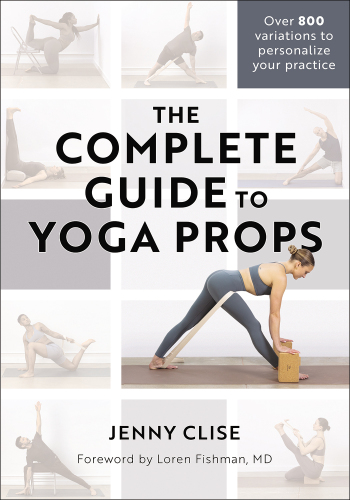 The Complete Guide to Yoga Props : The Complete Guide to Yoga Props