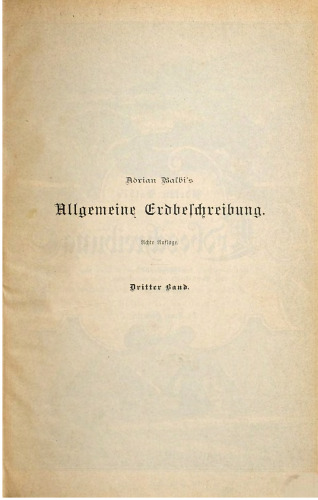 A. BALBI'S allgemeine Erdbeschreibung oder Hausbuch des geographischen Wissens. Eine systematische Encyklopädie der Erdkunde für die Bedürfnisse der Gebildeten jedes Standes
