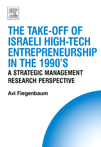 The Take-off of Israeli High-Tech Entrepreneurship During the 1990's: A Strategic Management Research Perspective (Technology, Innovation, Entrepreneurship ... Entrepreneurship and Competitive Strategy)
