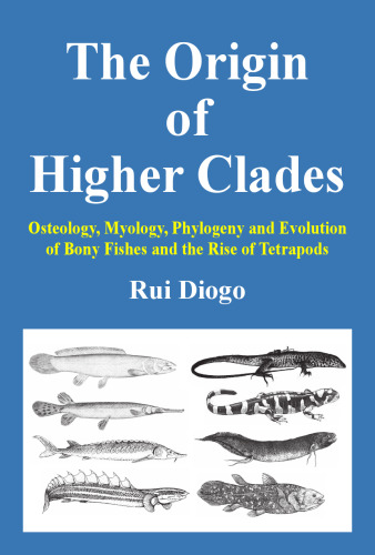 The origin of higher clades. Osteology, myology, phylogeny and evolution of bony fishes and the rise of tetrapods