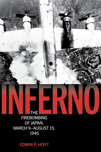 Inferno: The Firebombing of Japan, March 9–August 15, 1945