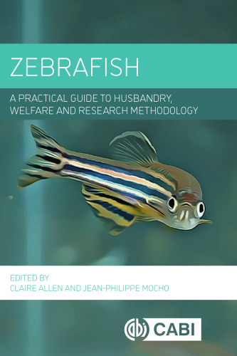 Zebrafish: A Practical Guide to Husbandry, Welfare and Research Methodology