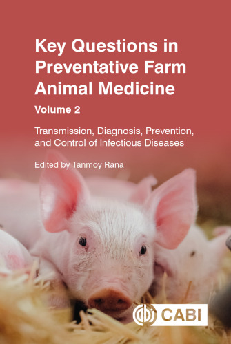 Key Questions in Preventative Farm Animal Medicine: Transmission, Diagnosis, Prevention, and Control of Infectious Diseases (CABI Key Questions)
