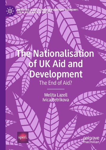 The Nationalisation of UK Aid and Development: The End of Aid? (Building a Sustainable Political Economy: SPERI Research & Policy)