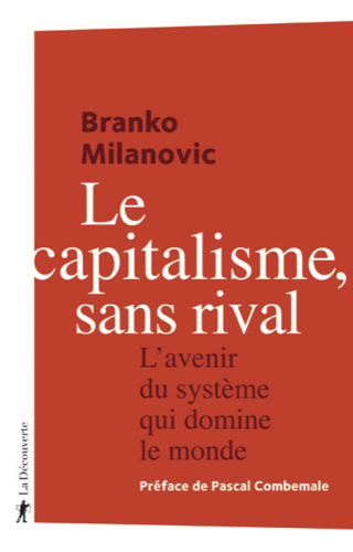 Le capitalisme, sans rival : L'avenir du système qui domine le monde