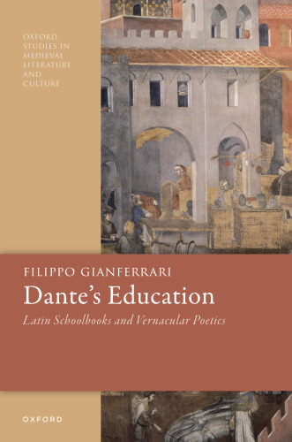Dante's Education. Latin Schoolbooks and Vernacular Poetics