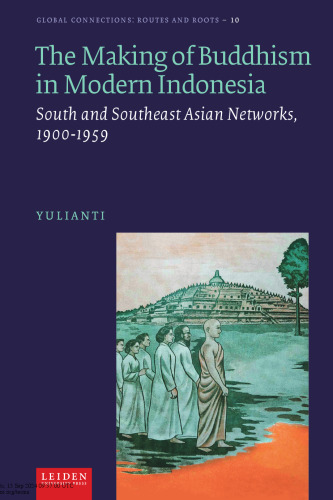 The Making of Buddhism in Modern Indonesia: South and Southeast Asian Networks and Agencies, 1900-1959