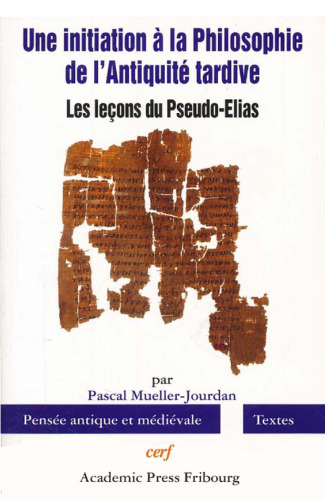 Une initiation à la philosophie de l'Antiquité tardive : Les leçons du Pseudo-Elias