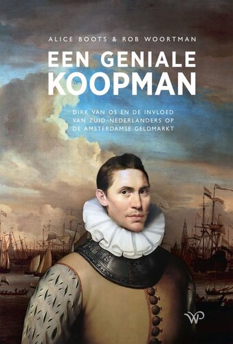 Een geniale koopman: Dirk van Os en de invloed van Zuid-Nederlanders op de Amsterdamse geldmarkt