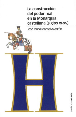 La construcción del poder real en la monarquía castellana. Siglos XI-XV