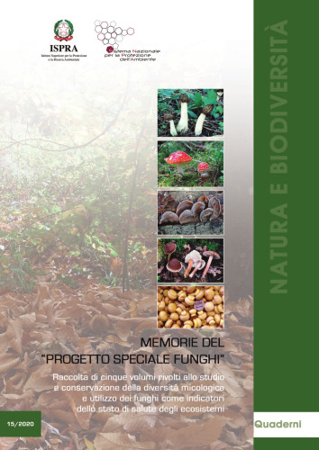 Memorie del “Progetto Speciale Funghi”. Raccolta di cinque volumi rivolti allo studio e conservazione della diversità micologica e utilizzo dei funghi come indicatori dello stato di salute degli ecosistemi (5-volume set)