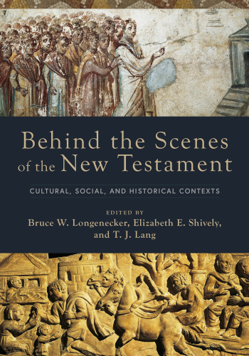 Behind the Scenes of the New Testament: Cultural, Social, and Historical Contexts