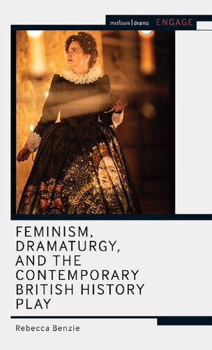 Feminism, Dramaturgy, and the Contemporary British History Play