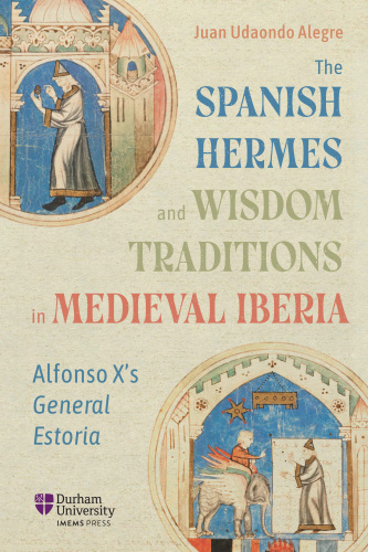 The Spanish Hermes and Wisdom Traditions in Medieval Iberia: Alfonso X's General Estoria (Translatio)