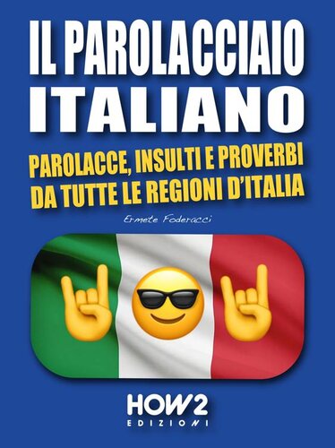 Il parolacciaio italiano. Parolacce, insulti e proverbi