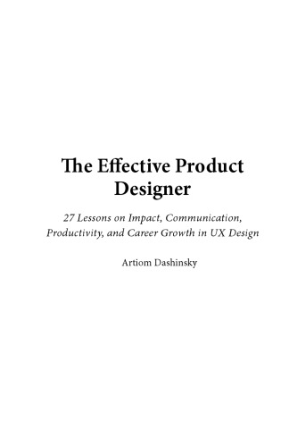 The Effective Product Designer: 27 Lessons on Impact, Communication, Productivity, and Career Growth in UX Design