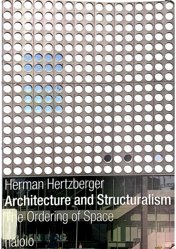 Herman Hertzberger - Architecture and Structuralism: The Ordering of Space