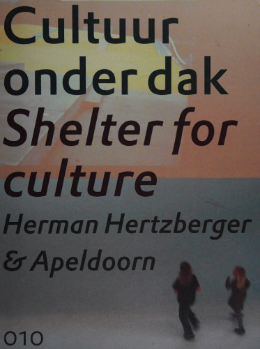 Cultuur onder dak = shelter for culture : Herman Hertzberger & Apeldoorn