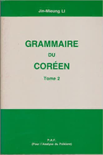 Grammaire du Coréen. Tome 2: Les substantifs, les déterminants, les mots, le coréen standard