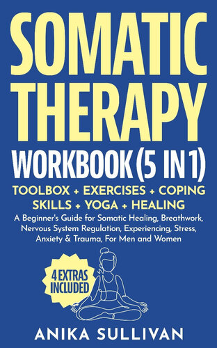 Somatic Therapy Workbook (5 in 1): Toolbox + Exercises + Coping Skills + Yoga + Healing: Beginner's Guide for Healing, Nervous System Regulation, Experiencing, ... Men & Women