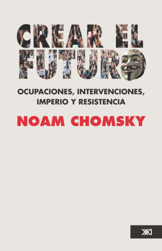 Crear el futuro. Ocupaciones, intervenciones, imperio y resistencia