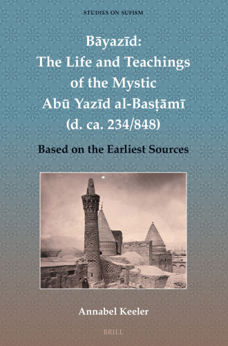 Bayazid: the Life and Teachings of the Mystic Abu Yazid Al-bastami, D. Ca. 234/848: Based on the Earliest Sources