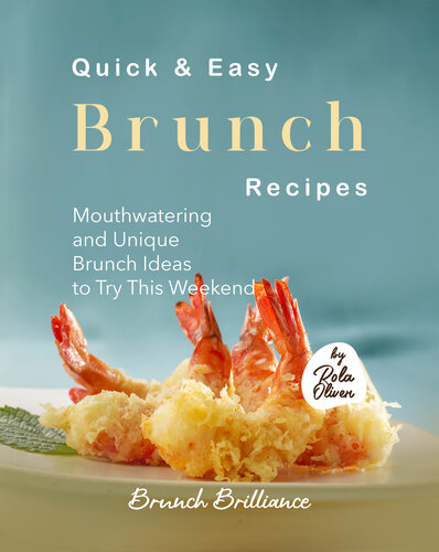 Quick & Easy Brunch Recipes: Mouthwatering and Unique Brunch Ideas to Try This Weekend (Brunch Brilliance)