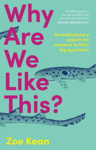 Why Are We Like This?: An evolutionary search for answers to life’s big questions