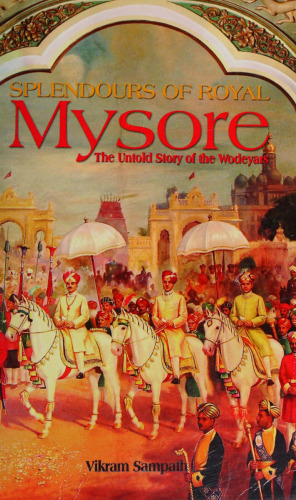 Splendours of Royal Mysore, The Untold Story of the Wodeyars