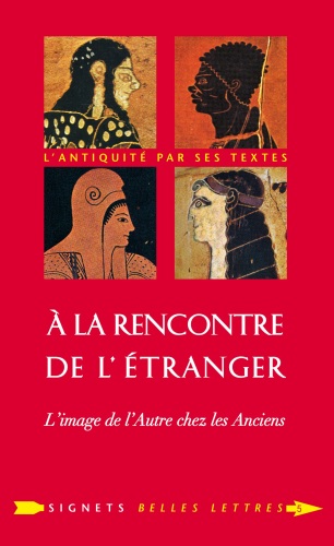 À la Rencontre de l'étranger : L'image de l'Autre chez les Anciens